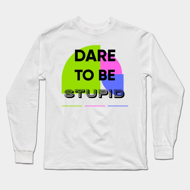 Dare to be STUPID Long Sleeve T-Shirt by MouadbStore